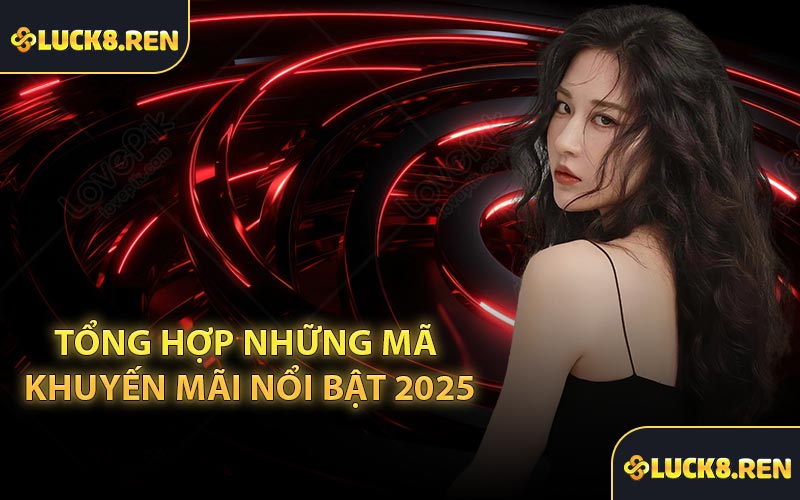 Tổng hợp những mã khuyến mãi nổi bật 2025